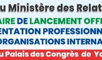 Cameroun/Projet AFOPRAC -OI:Sous-représentation des ressortissants d’Afrique Centrale au sein des effectifs du personnel des Organisations Internationales