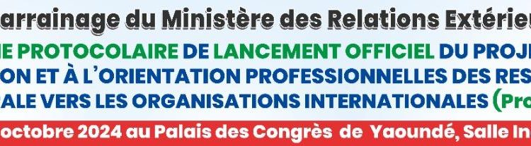 Cameroun/Projet AFOPRAC -OI:Sous-représentation des ressortissants d’Afrique Centrale au sein des effectifs du personnel des Organisations Internationales